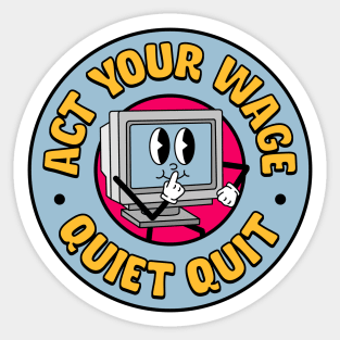 Act Your Wage - Quiet Quit / Quiet Quitting Sticker